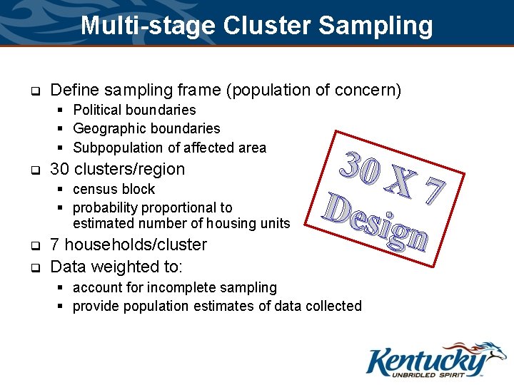 Multi-stage Cluster Sampling q Define sampling frame (population of concern) § Political boundaries §