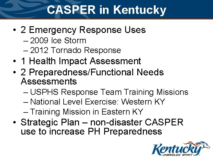 CASPER in Kentucky • 2 Emergency Response Uses – 2009 Ice Storm – 2012