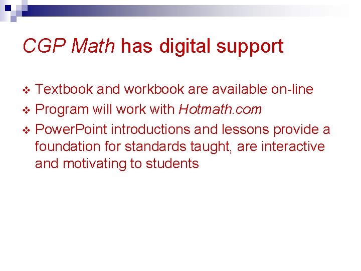 CGP Math has digital support Textbook and workbook are available on-line v Program will