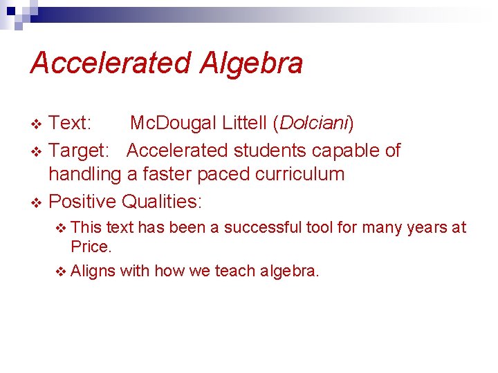 Accelerated Algebra Text: Mc. Dougal Littell (Dolciani) v Target: Accelerated students capable of handling