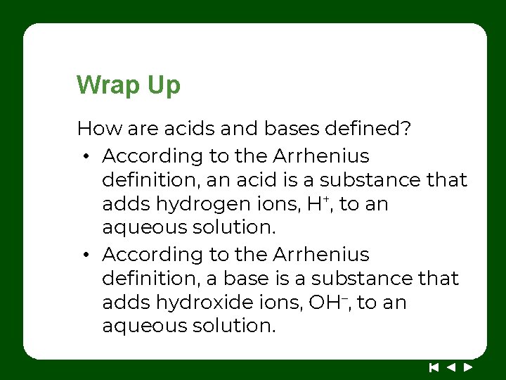 Wrap Up How are acids and bases defined? • According to the Arrhenius definition,