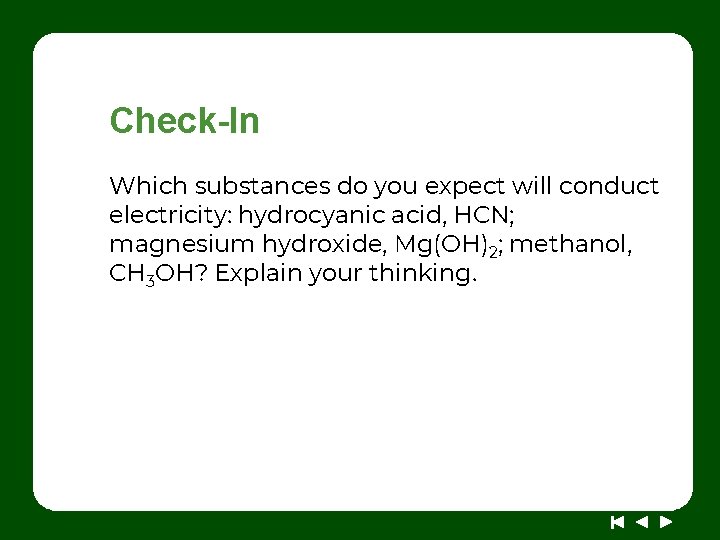 Check-In Which substances do you expect will conduct electricity: hydrocyanic acid, HCN; magnesium hydroxide,