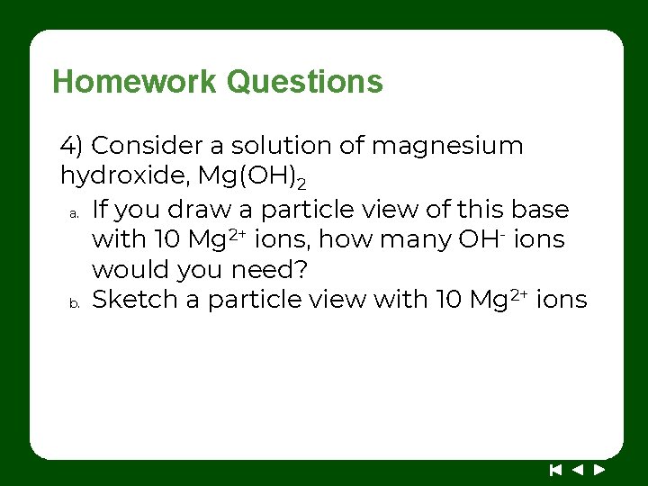 Homework Questions 4) Consider a solution of magnesium hydroxide, Mg(OH)2 a. If you draw