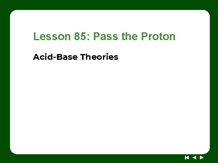 Lesson 85: Pass the Proton Acid-Base Theories 