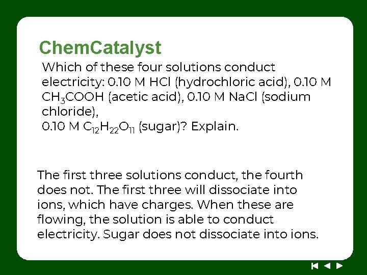 Chem. Catalyst Which of these four solutions conduct electricity: 0. 10 M HCl (hydrochloric