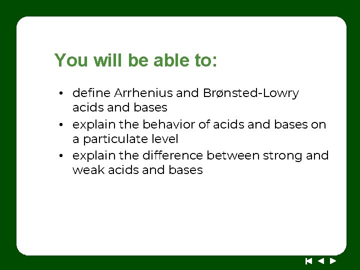 You will be able to: • define Arrhenius and Brønsted-Lowry acids and bases •