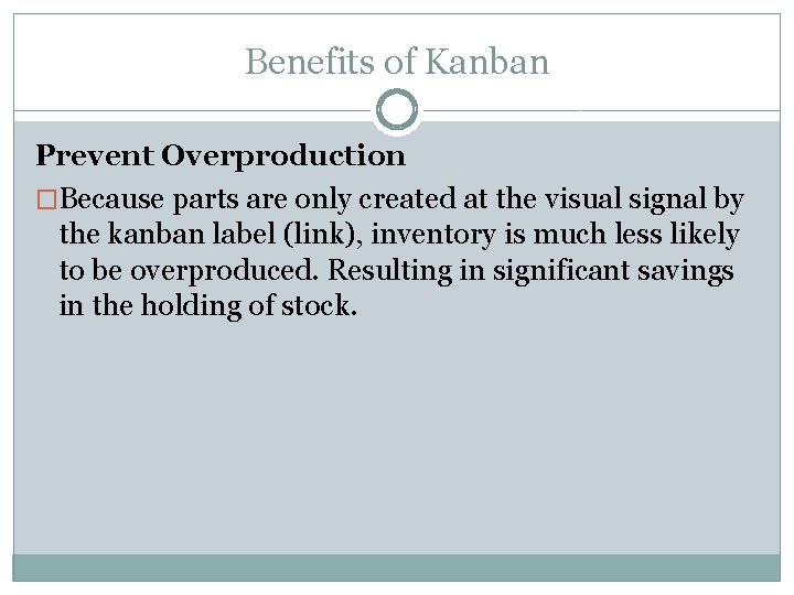 Benefits of Kanban Prevent Overproduction �Because parts are only created at the visual signal