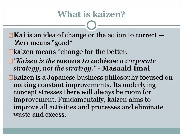 What is kaizen? �Kai is an idea of change or the action to correct