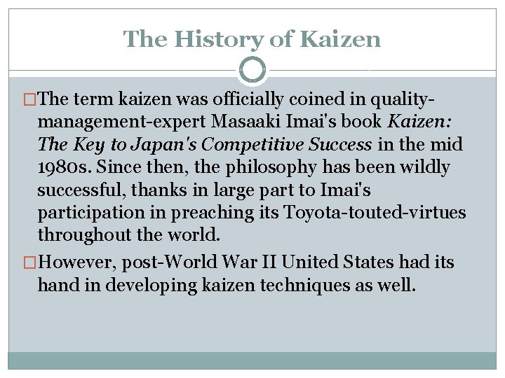 The History of Kaizen �The term kaizen was officially coined in quality- management-expert Masaaki