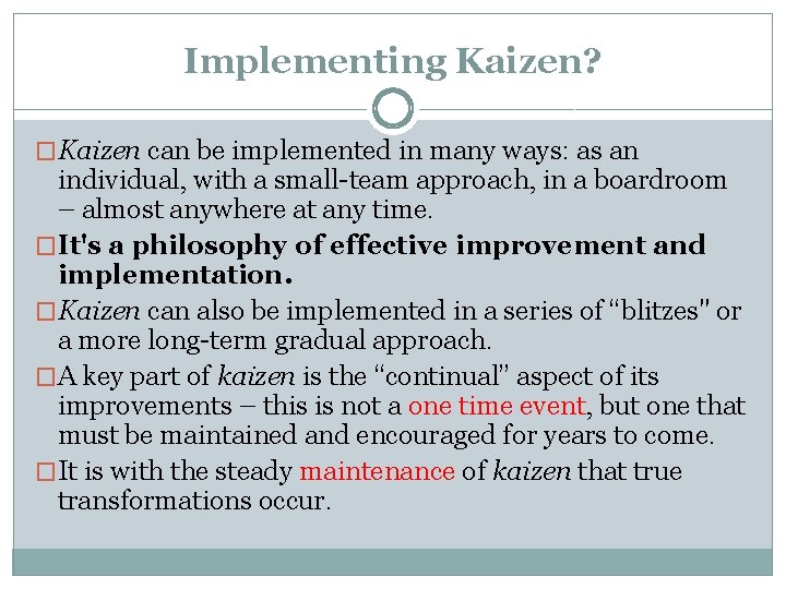 Implementing Kaizen? �Kaizen can be implemented in many ways: as an individual, with a