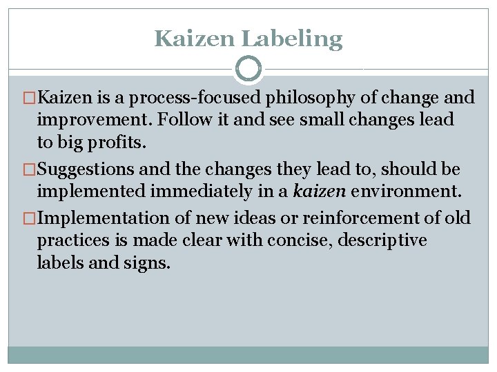 Kaizen Labeling �Kaizen is a process-focused philosophy of change and improvement. Follow it and