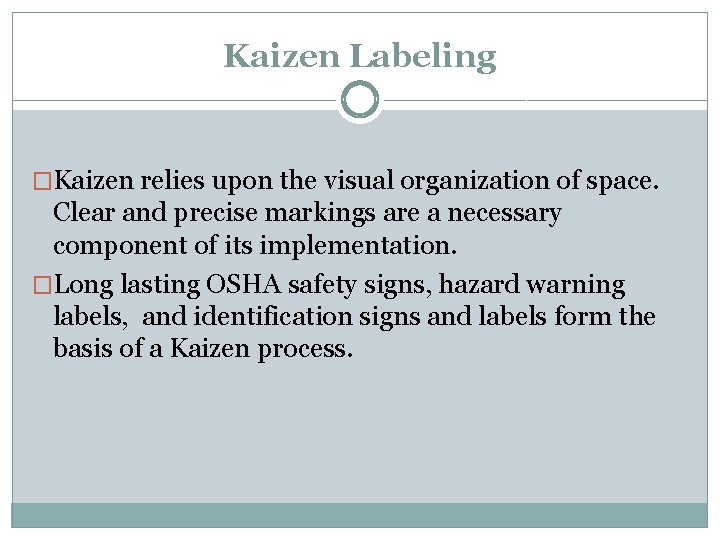 Kaizen Labeling �Kaizen relies upon the visual organization of space. Clear and precise markings