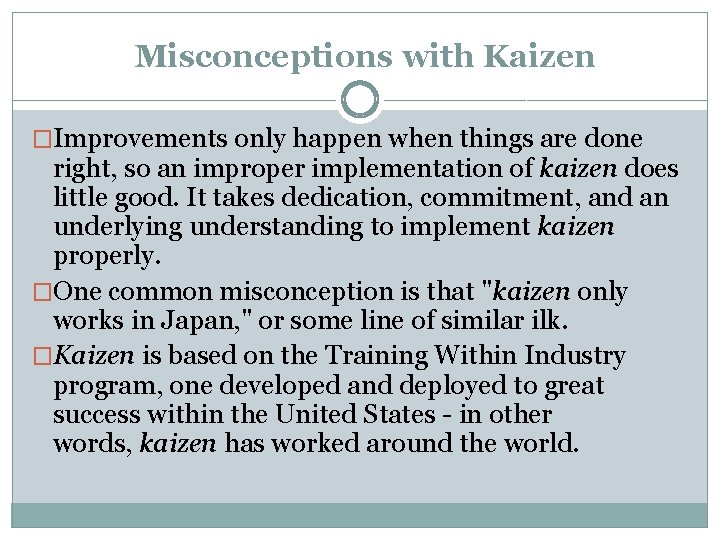 Misconceptions with Kaizen �Improvements only happen when things are done right, so an improper