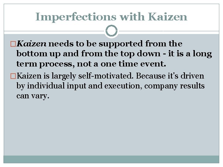 Imperfections with Kaizen �Kaizen needs to be supported from the bottom up and from