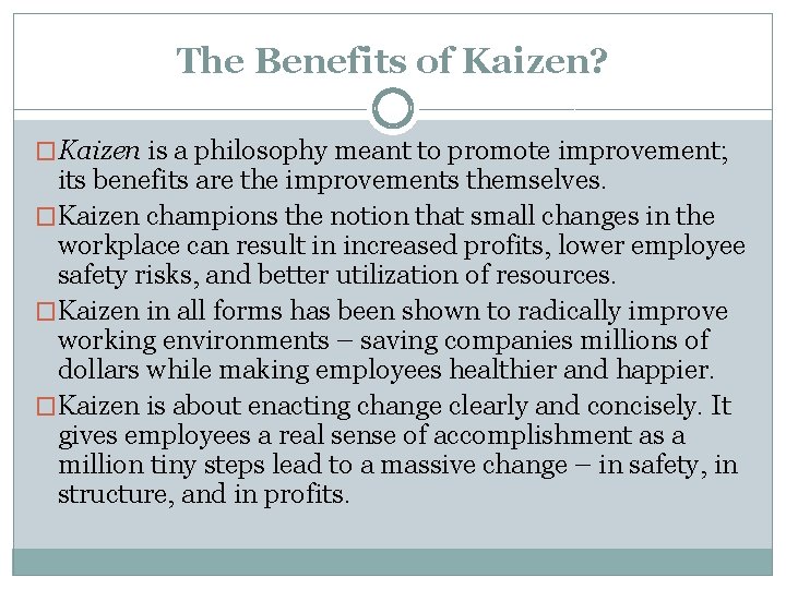 The Benefits of Kaizen? �Kaizen is a philosophy meant to promote improvement; its benefits