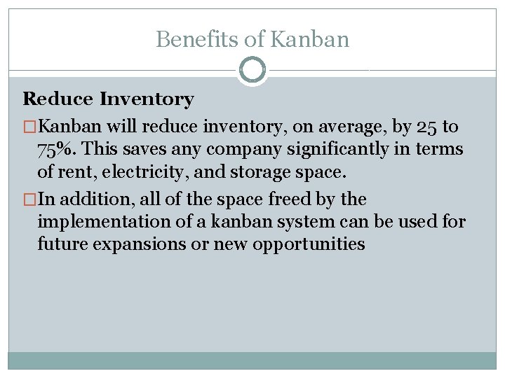 Benefits of Kanban Reduce Inventory �Kanban will reduce inventory, on average, by 25 to
