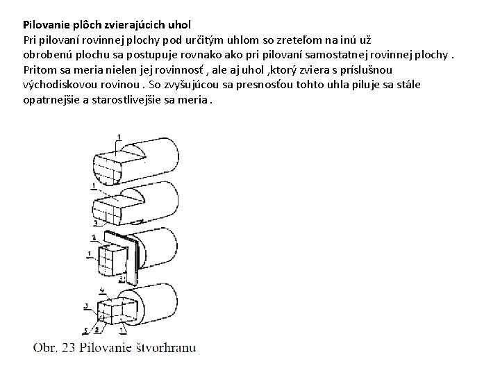 Pilovanie plôch zvierajúcich uhol Pri pilovaní rovinnej plochy pod určitým uhlom so zreteľom na