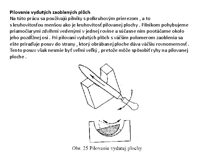 Pilovanie vydutých zaoblených plôch Na túto prácu sa používajú pilníky s polkruhovým prierezom ,