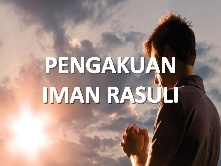 PENGAKUAN IMAN RASULI 