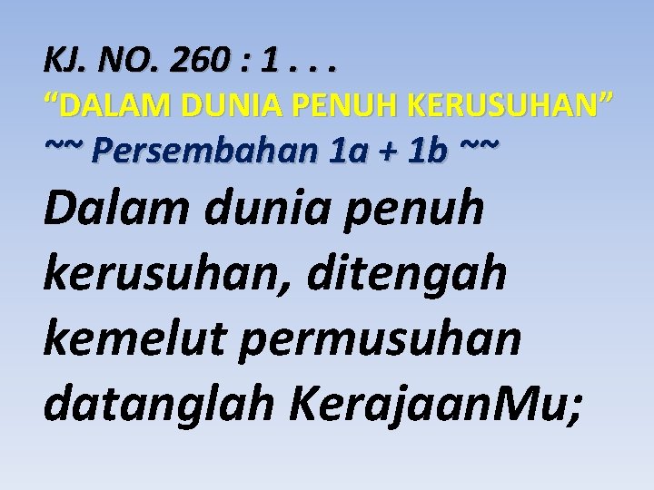 KJ. NO. 260 : 1. . . “DALAM DUNIA PENUH KERUSUHAN” ~~ Persembahan 1