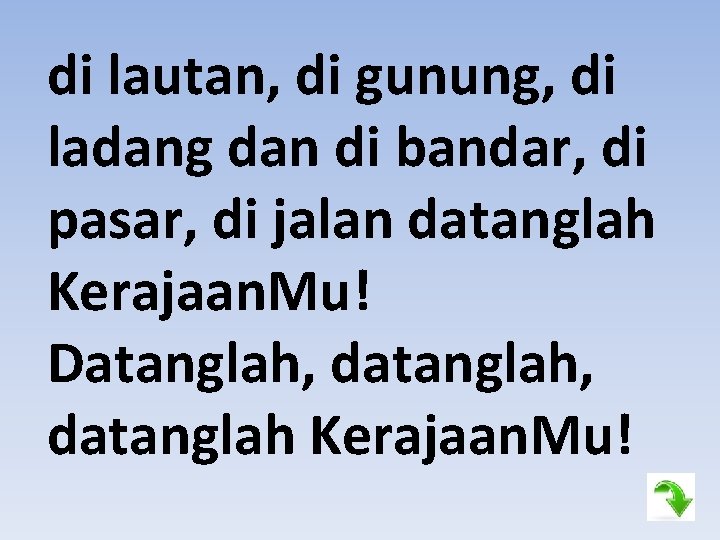 di lautan, di gunung, di ladang dan di bandar, di pasar, di jalan datanglah