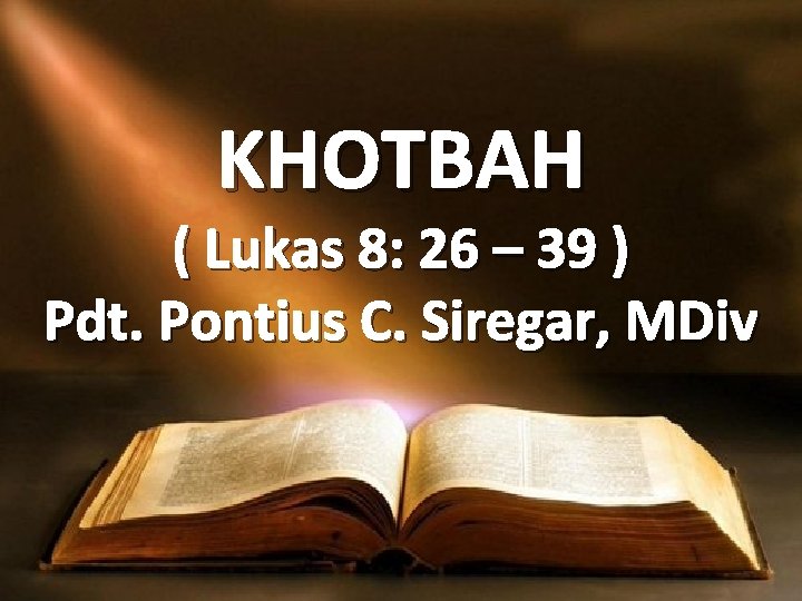 KHOTBAH ( Lukas 8: 26 – 39 ) Pdt. Pontius C. Siregar, MDiv 