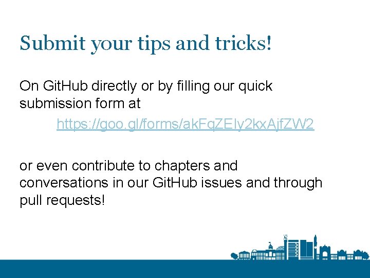 Submit your tips and tricks! On Git. Hub directly or by filling our quick