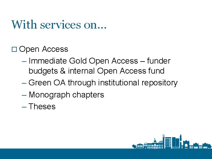 With services on… o Open Access – Immediate Gold Open Access – funder budgets