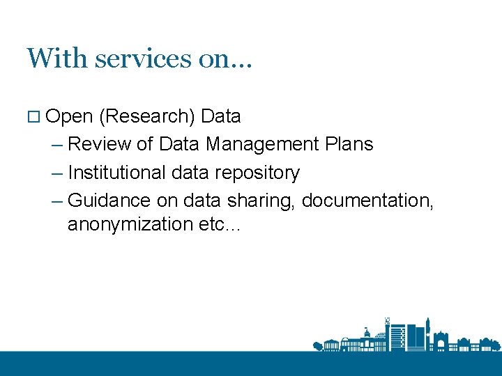 With services on… o Open (Research) Data – Review of Data Management Plans –