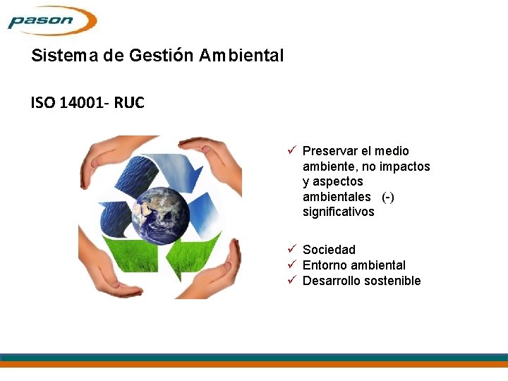 Sistema de Gestión Ambiental ISO 14001 - RUC ü Preservar el medio ambiente, no
