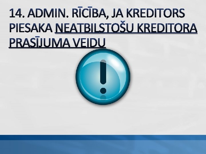 14. ADMIN. RĪCĪBA, JA KREDITORS PIESAKA NEATBILSTOŠU KREDITORA PRASĪJUMA VEIDU 