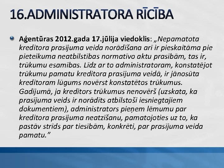 16. ADMINISTRATORA RĪCĪBA Aģentūras 2012. gada 17. jūlija viedoklis: „Nepamatota kreditora prasījuma veida norādīšana