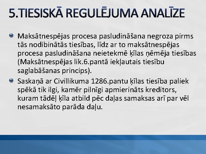 5. TIESISKĀ REGULĒJUMA ANALĪZE Maksātnespējas procesa pasludināšana negroza pirms tās nodibinātās tiesības, līdz ar