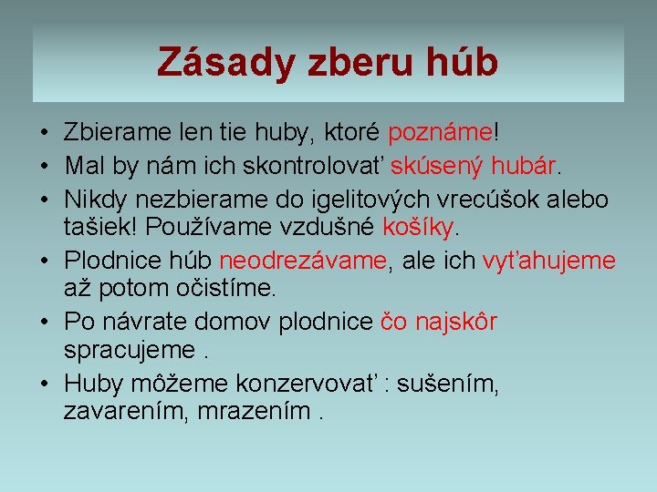 Zásady zberu húb • Zbierame len tie huby, ktoré poznáme! • Mal by nám