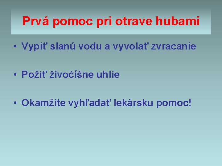Prvá pomoc pri otrave hubami • Vypiť slanú vodu a vyvolať zvracanie • Požiť Prvá pomoc pri otrave hubami • Vypiť slanú vodu a vyvolať zvracanie • Požiť