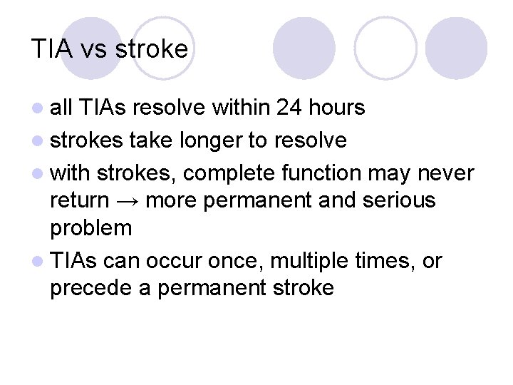 TIA vs stroke l all TIAs resolve within 24 hours l strokes take longer