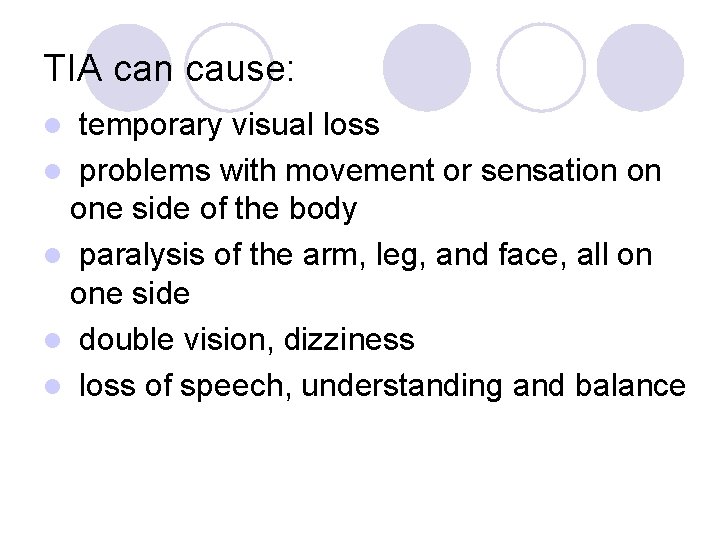 TIA can cause: temporary visual loss l problems with movement or sensation on one