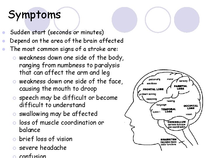 Symptoms Sudden start (seconds or minutes) l Depend on the area of the brain