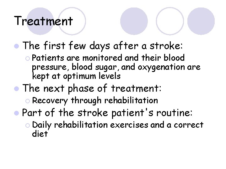 Treatment l The first few days after a stroke: ¡ Patients are monitored and