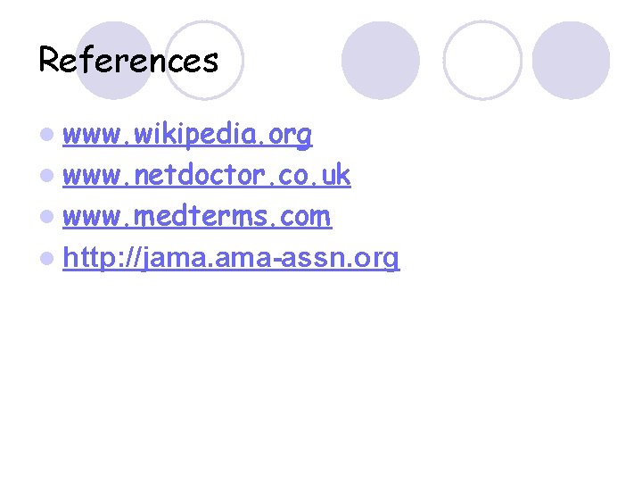 References l www. wikipedia. org l www. netdoctor. co. uk l www. medterms. com