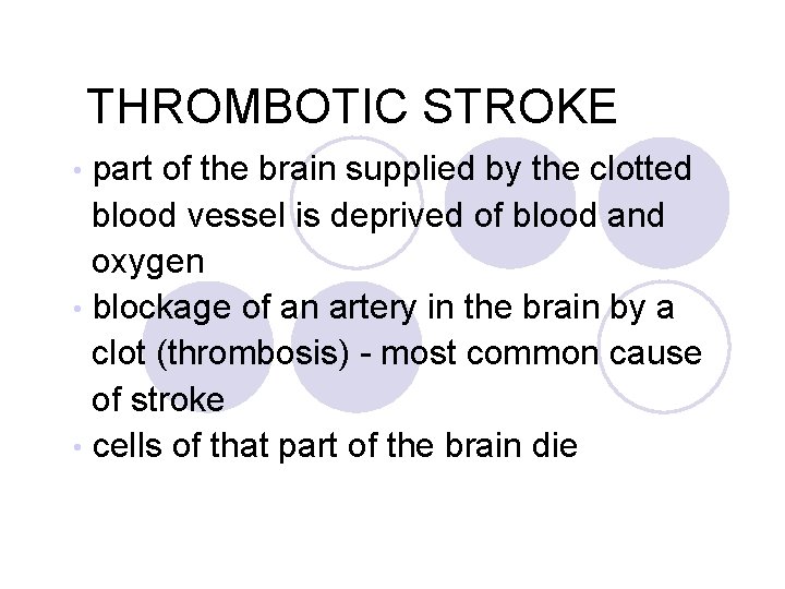 THROMBOTIC STROKE part of the brain supplied by the clotted blood vessel is deprived