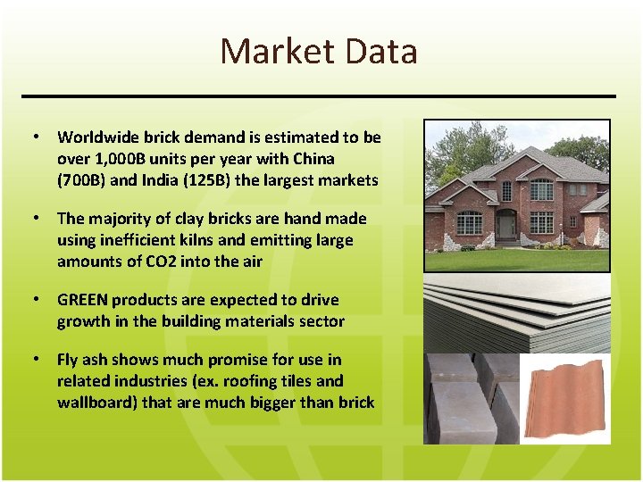 Market Data • Worldwide brick demand is estimated to be over 1, 000 B
