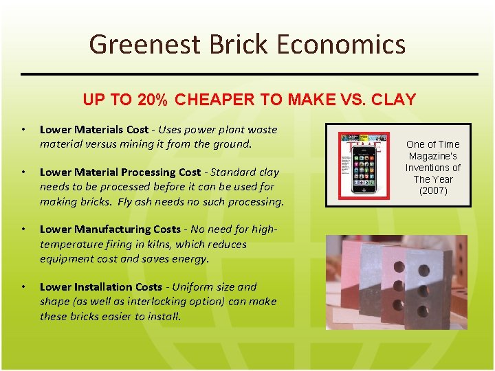 Greenest Brick Economics UP TO 20% CHEAPER TO MAKE VS. CLAY • Lower Materials