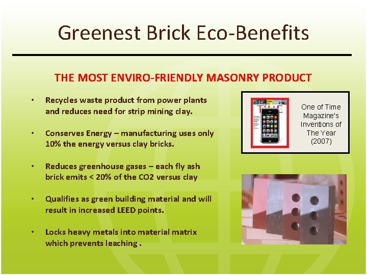 Greenest Brick Eco-Benefits THE MOST ENVIRO-FRIENDLY MASONRY PRODUCT • Recycles waste product from power