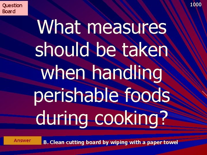 1000 Question Board What measures should be taken when handling perishable foods during cooking?