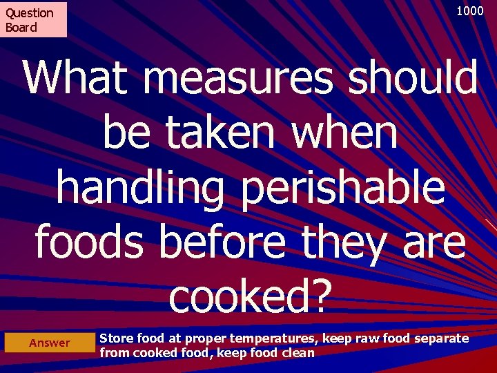 Question Board 1000 What measures should be taken when handling perishable foods before they