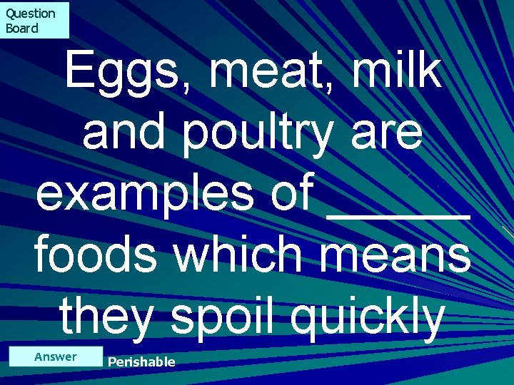 Question Board Eggs, meat, milk and poultry are examples of _____ foods which means