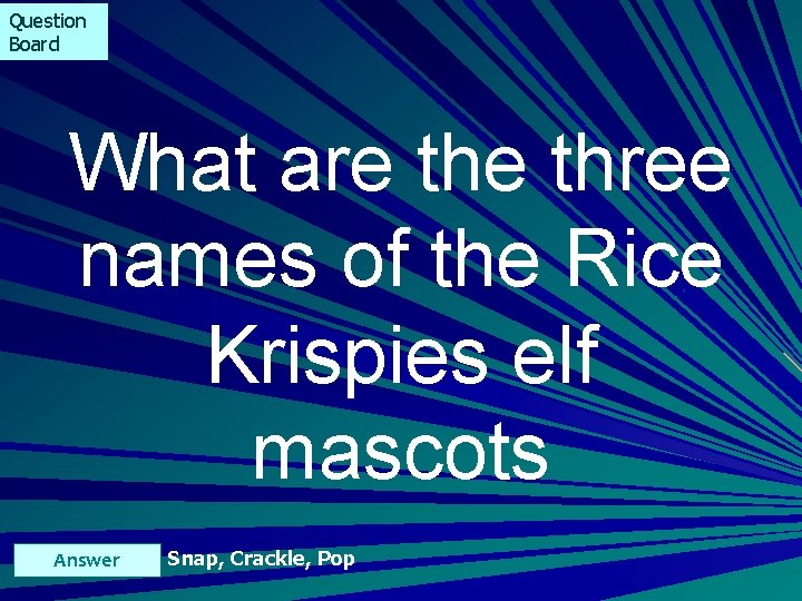 Question Board What are three names of the Rice Krispies elf mascots Answer Snap,