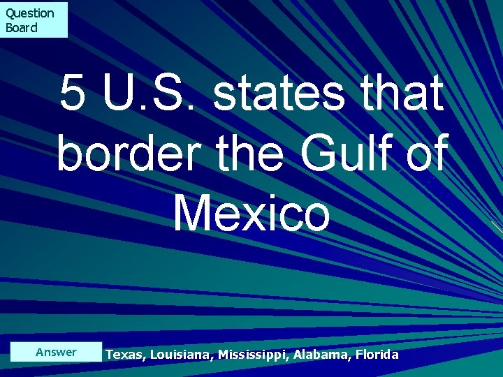 Question Board 5 U. S. states that border the Gulf of Mexico Answer Texas,