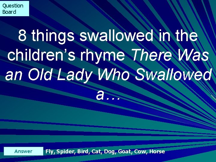 Question Board 8 things swallowed in the children’s rhyme There Was an Old Lady